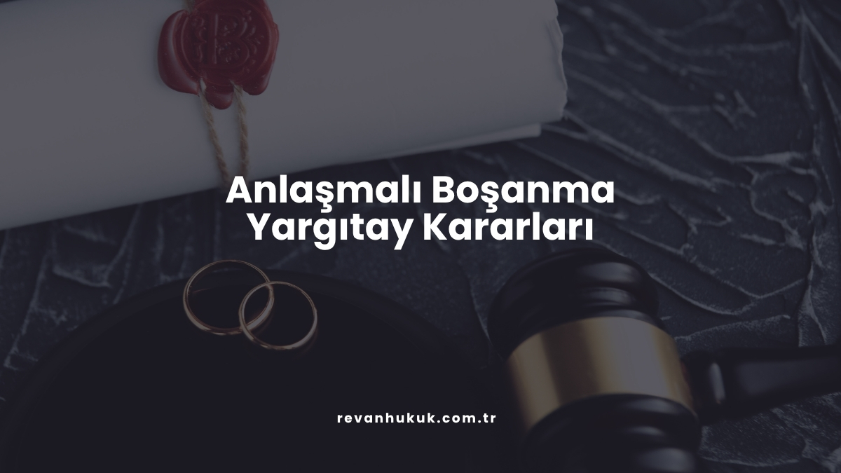 Anlaşmalı Boşanma Yargıtay Kararları