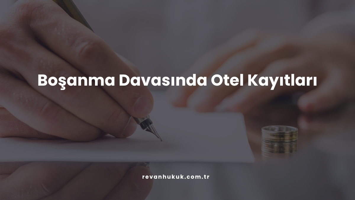 Boşanma Davasında Otel Kayıtları