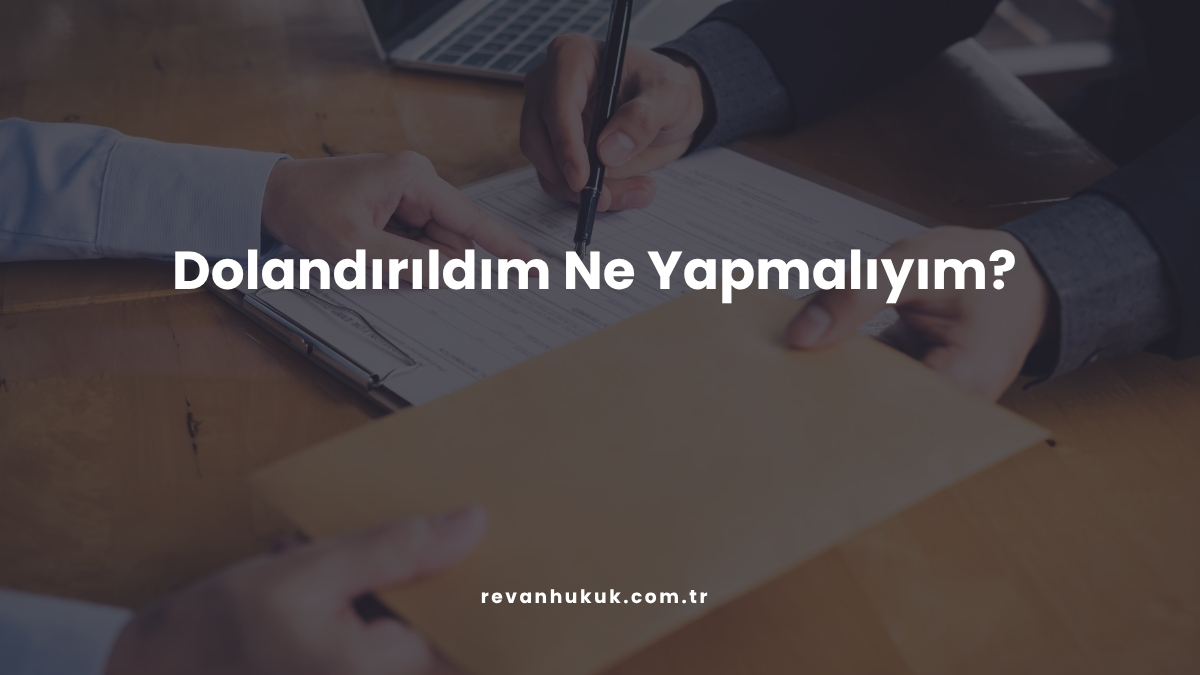 Dolandırıldım Ne Yapmalıyım?