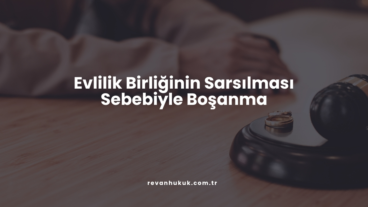 Evlilik Birliğinin Sarsılması Sebebiyle Boşanma