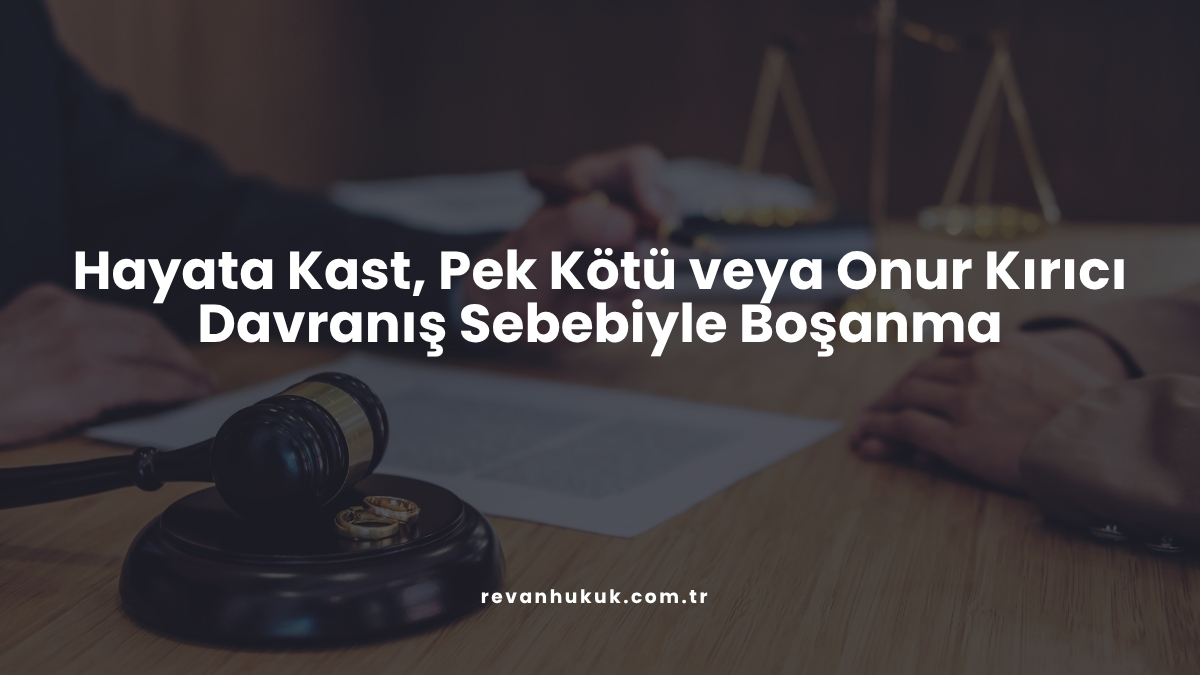 Hayata Kast, Pek Kötü veya Onur Kırıcı Davranış Sebebiyle Boşanma