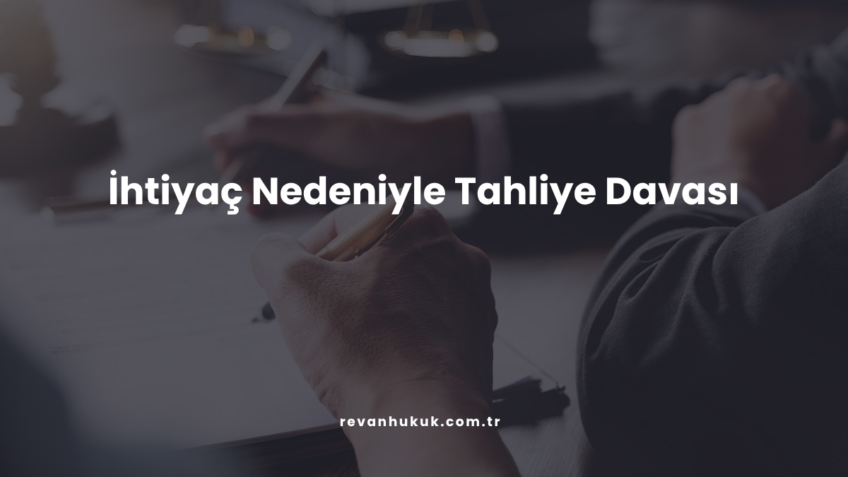 İhtiyaç Nedeniyle Tahliye Davası