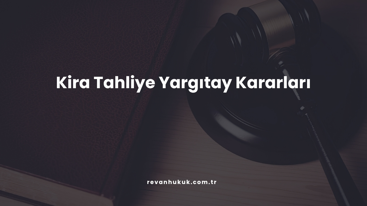 Kira Tahliye Yargıtay Kararları