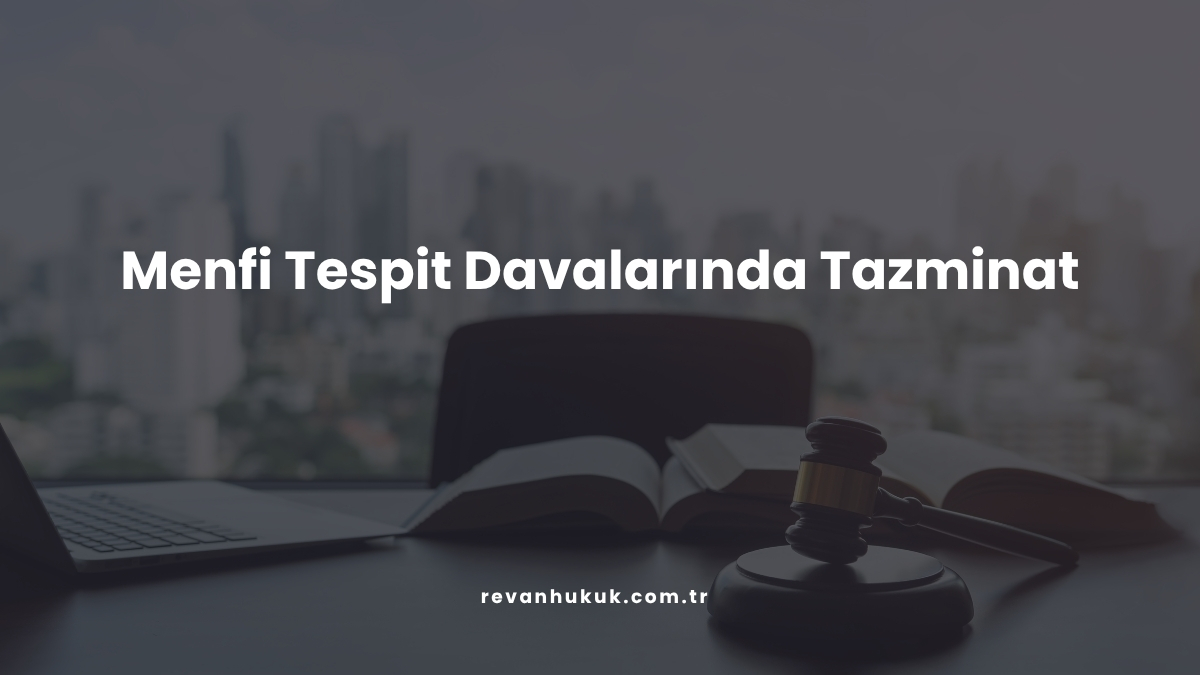 Menfi Tespit Davalarında Tazminat