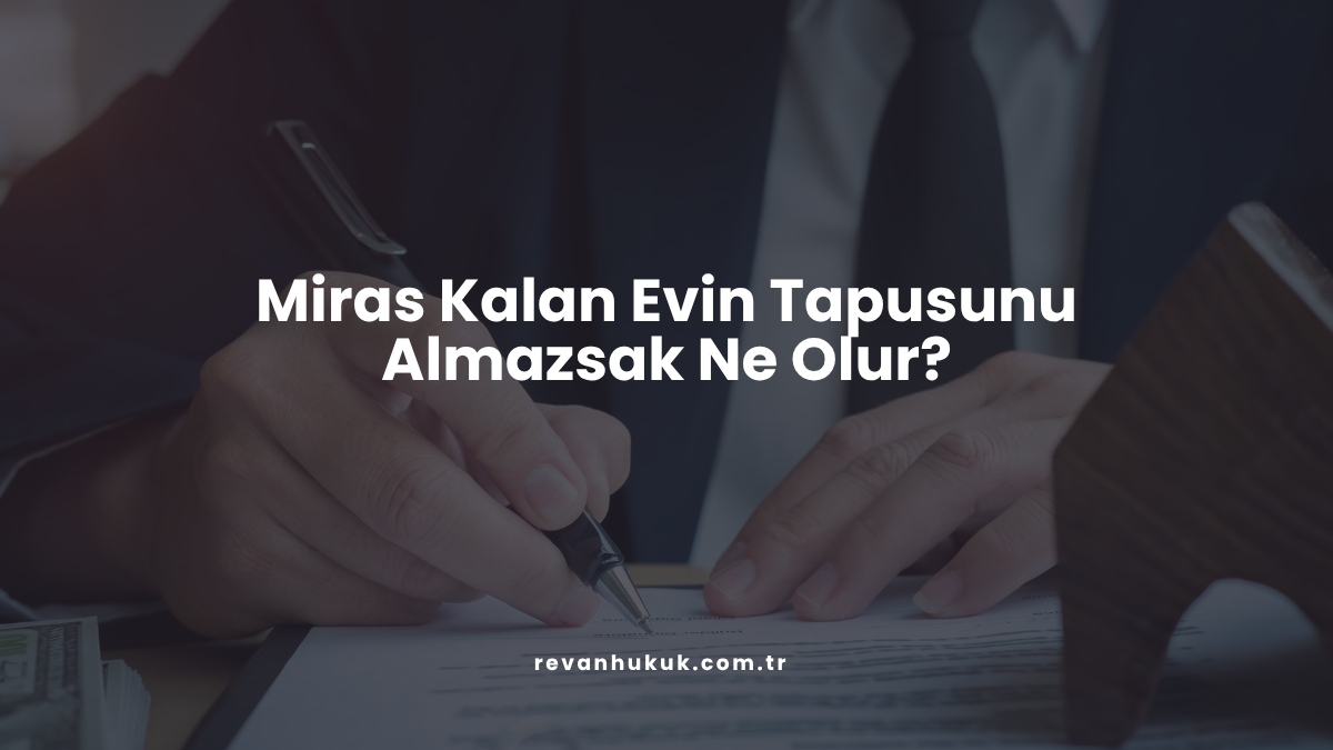Miras Kalan Evin Tapusunu Almazsak Ne Olur?