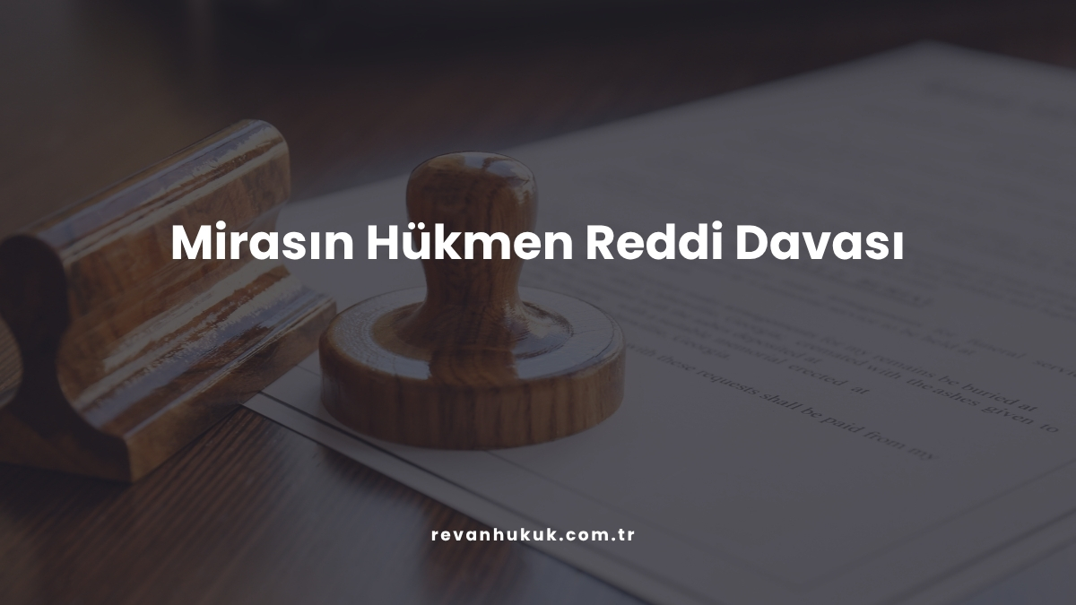 Mirasın Hükmen Reddi Davası