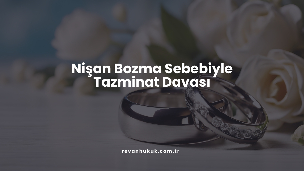 Nişan Bozma Sebebiyle Tazminat Davası