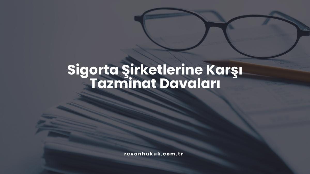 Sigorta Şirketlerine Karşı Tazminat Davaları