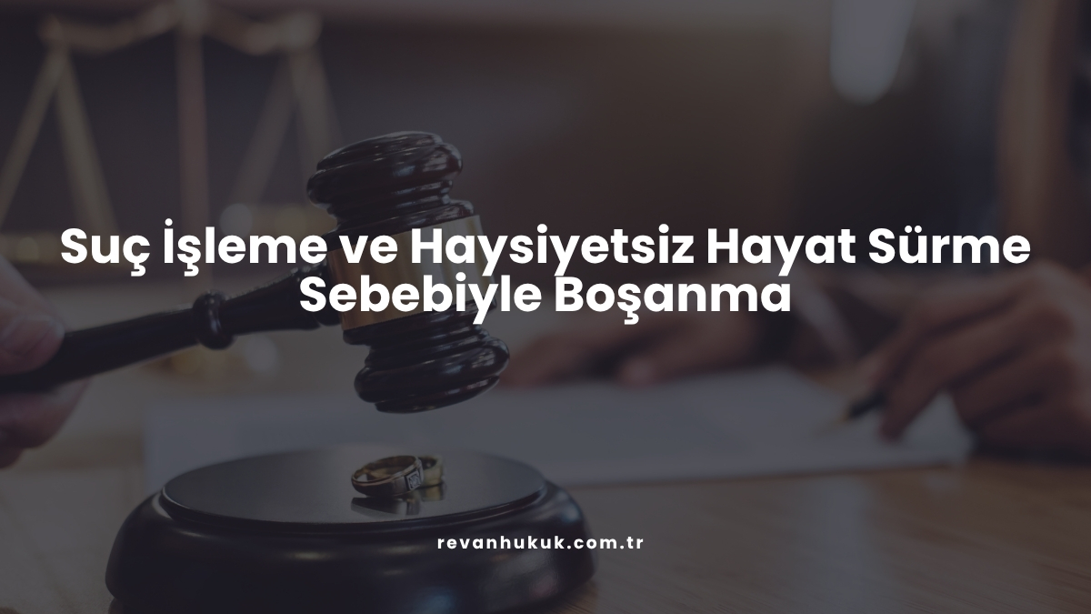 Suç İşleme ve Haysiyetsiz Hayat Sürme Sebebiyle Boşanma