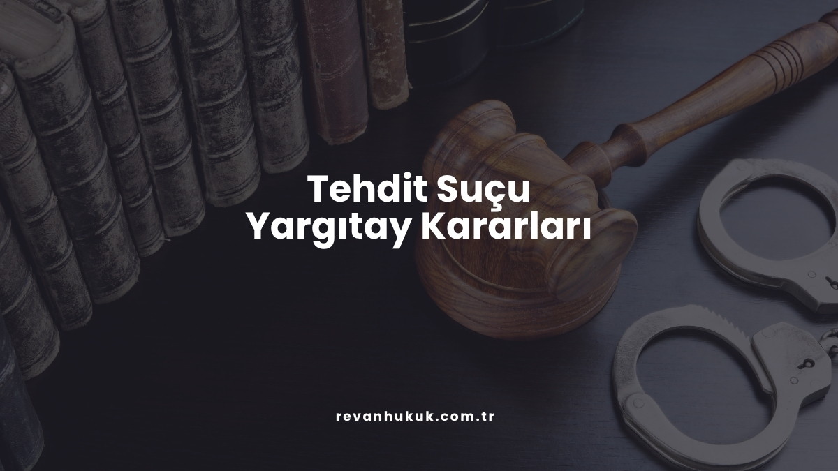 Tehdit Suçu Yargıtay Kararları