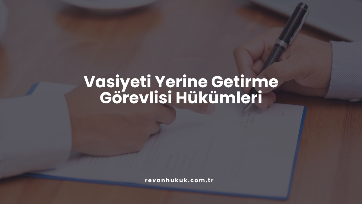 Vasiyeti Yerine Getirme Görevlisi Hükümleri