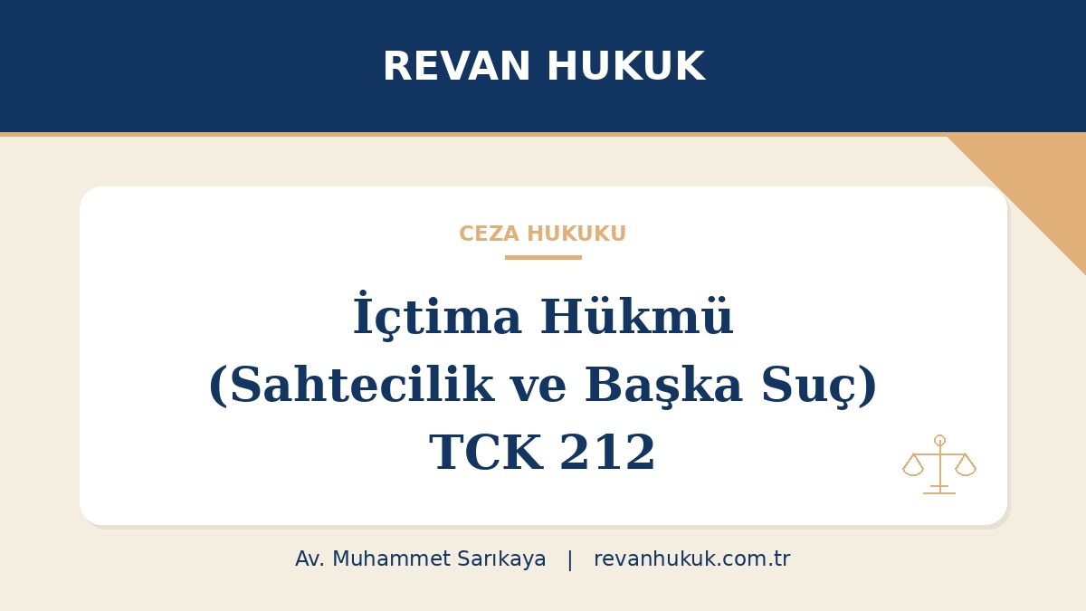 İçtima Hükmü (Sahtecilik ve Başka Suç) TCK 212