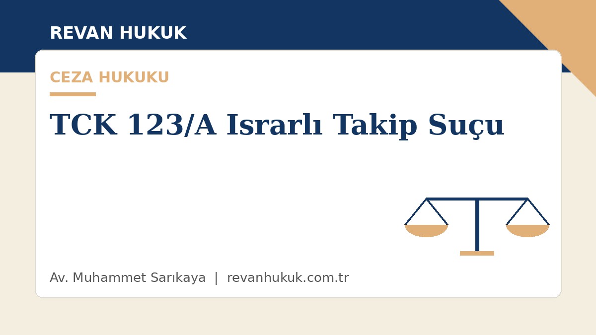 küçükçekmece avukat tck 123/a israrlı takip suçu