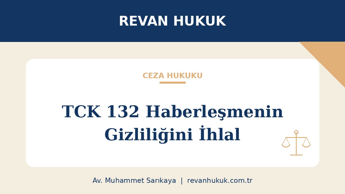 TCK 132 Haberleşmenin Gizliliğini İhlal