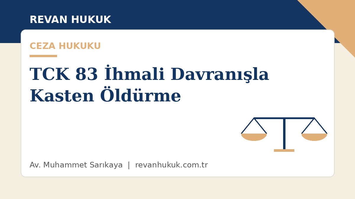 küçükçekmece avukat tck 83 i̇hmali davranışla kasten öldürme