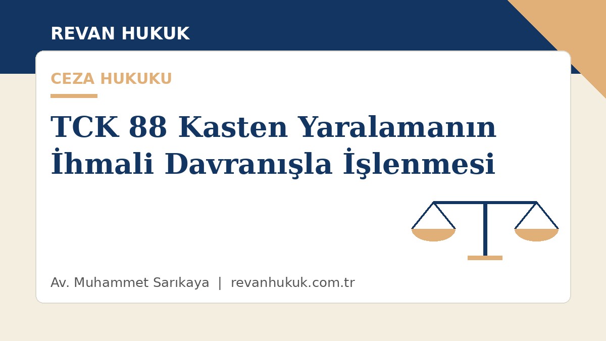 küçükçekmece avukat tck 88 kasten yaralamanın i̇hmali davranışla i̇şlenmesi