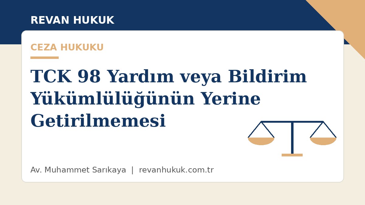 küçükçekmece avukat tck 98 yardım veya bildirim yükümlülüğünün yerine getirilmemesi