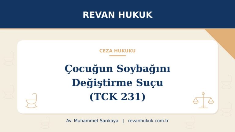 Çocuğun soybağını değiştirme suçu (TCK 231): cezası ve şartları - Av. Muhammet Sarıkaya, Revan Hukuk