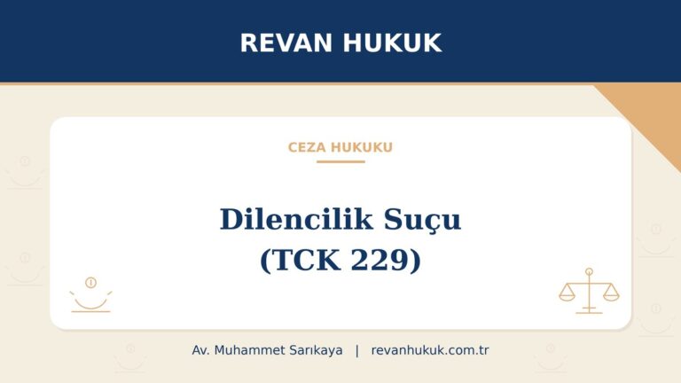 Dilencilik suçu (TCK 229): çocukları dilendirmenin cezası ve şartları - Av. Muhammet Sarıkaya, Revan Hukuk
