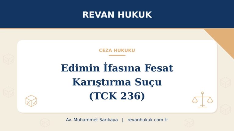 Edimin ifasına fesat karıştırma suçu (TCK 236): hileli teslim, ceza ve savunma - Av. Muhammet Sarıkaya, Revan Hukuk