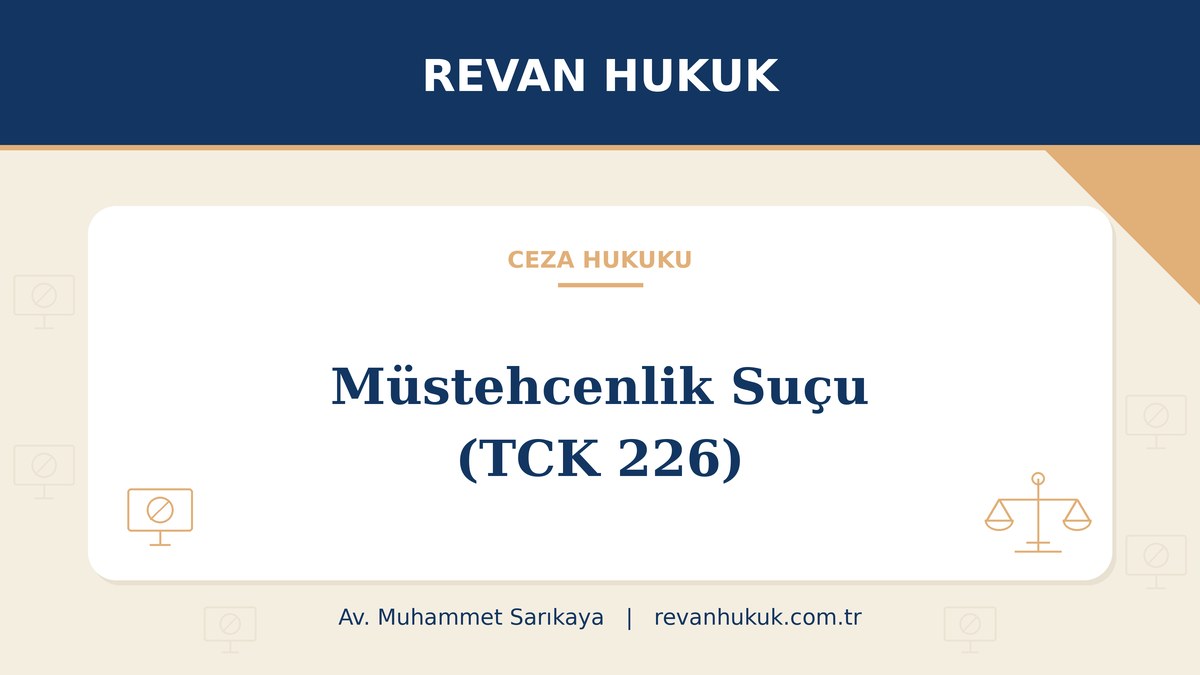 Müstehcenlik suçu (TCK 226): cezası, sosyal medya paylaşımları ve savunma - Av. Muhammet Sarıkaya, Revan Hukuk