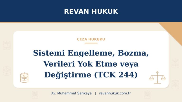 Sistemi engelleme, bozma, verileri yok etme veya değiştirme suçu (TCK 244) - Av. Muhammet Sarıkaya, Revan Hukuk