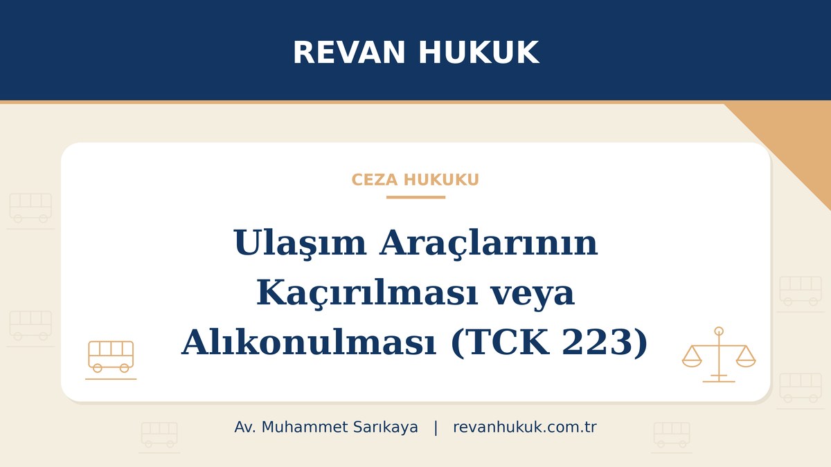 Ulaşım araçlarının kaçırılması veya alıkonulması suçu (TCK 223): güncel ceza ve savunma - Av. Muhammet Sarıkaya, Revan Hukuk